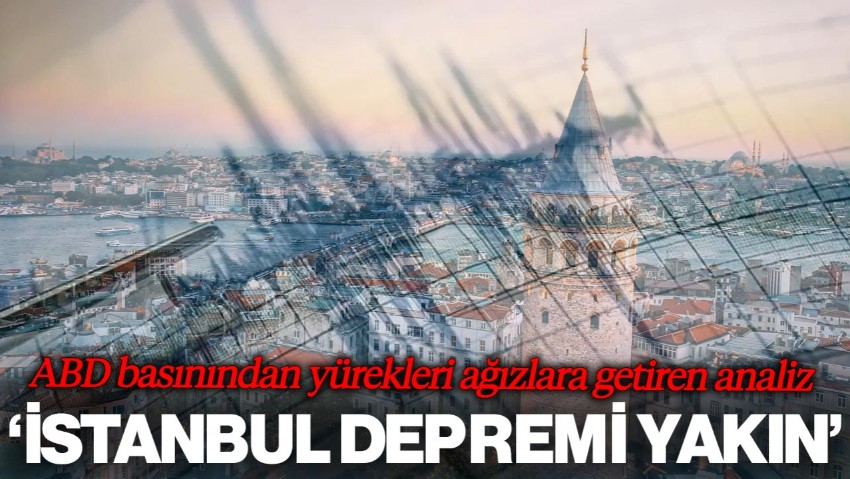 ABD'den Yürekleri Ağızlara Getiren Analiz: 'İstanbul Depremi Yakın'