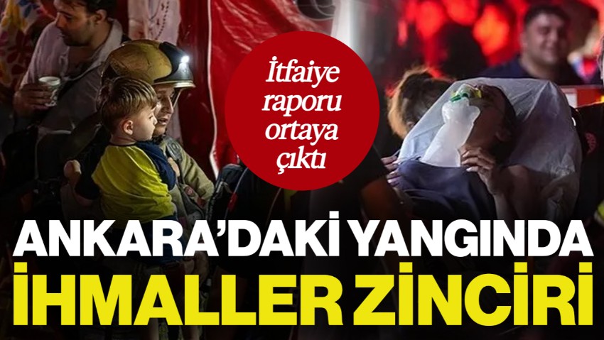 Ankara'daki Valore Sitesi Yangınında İhmaller Zinciri! İtfaiye Raporu Ortaya Çıktı