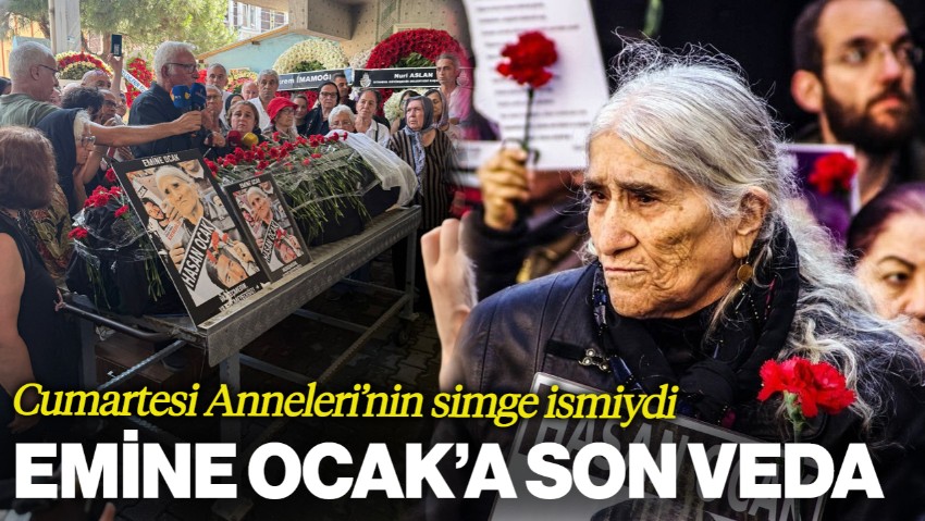 Cumartesi Anneleri'nin Simge İsmiydi: Emine Ocak Son Yolculuğuna Uğurlanıyor