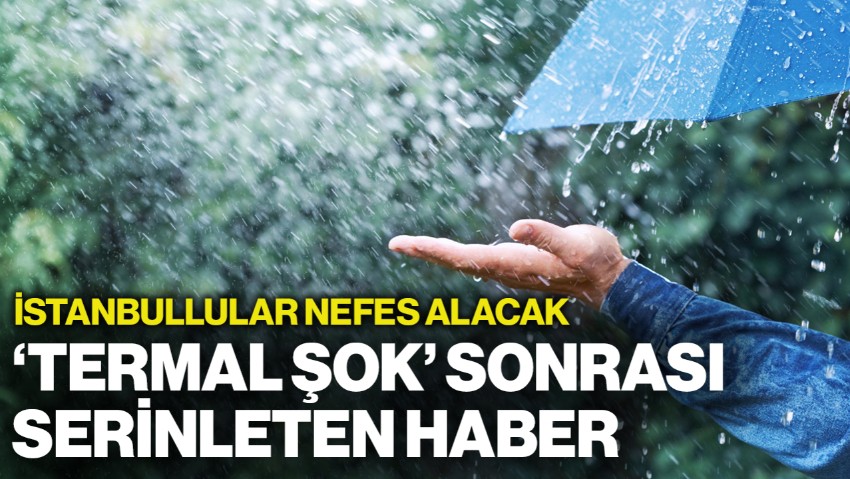 Meteoroloji'den Müjdeli Haber: Milyonlar Bu Haberi Bekliyordu, İstanbul'a Yağış Geliyor