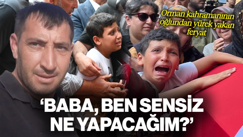 Orman Kahramanının Oğlundan Yürek Yakan Feryat: 'Baba, Ben Sensiz Ne Yapacağım?'