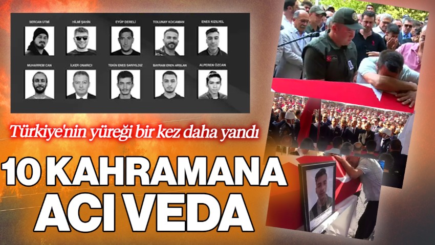 Türkiye'nin Yüreği Bir Kez Daha Yandı! 10 Kahramana Acı Veda