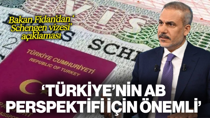 Bakan Fidan'dan 'Schengen' Açıklaması: 'Türkiye'nin AB Perspektifi İçin Önemli'