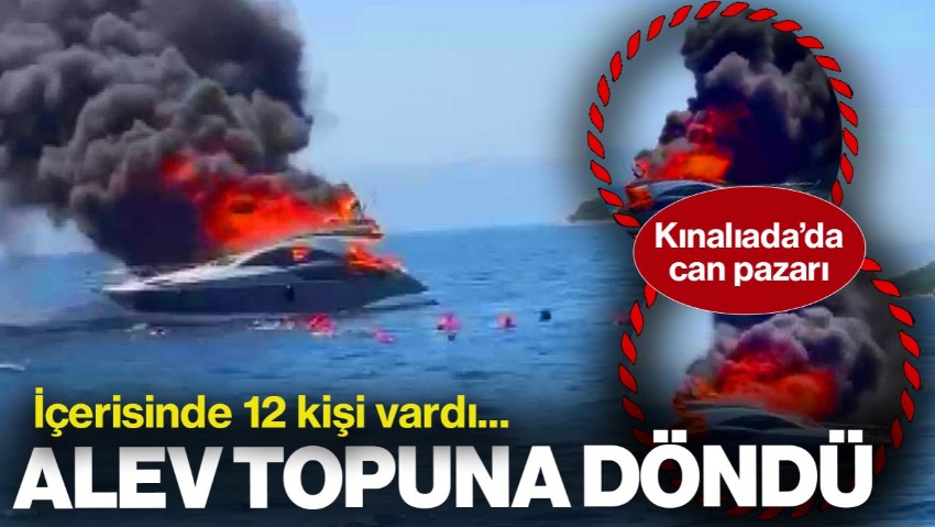 İstanbul Kınalıada'da Teknede Yangın! İçinde 12 Kişi Vardı...