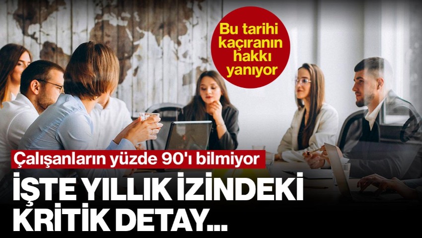 Yıllık İzinde Kritik Detay Ortaya Çıktı! Çalışanların Yüzde 90'ı Bilmiyor! Bu Tarihi Kaçıranın Hakkı Yanıyor