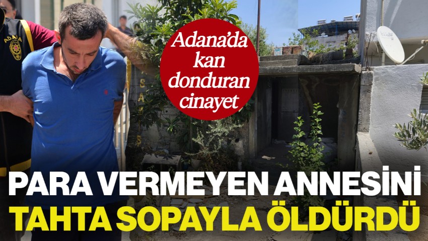 Adana’da Kan Donduran Cinayet: Para Vermeyen Annesini Tahta Sopayla Öldürdü