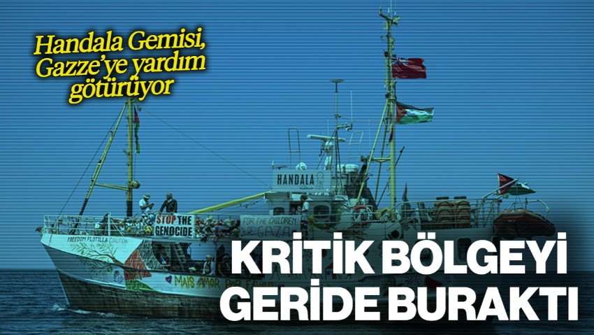 Gazze'ye Yardım Götürüyor... Handala Gemisi, Kritik Bölgeyi Geride Bıraktı