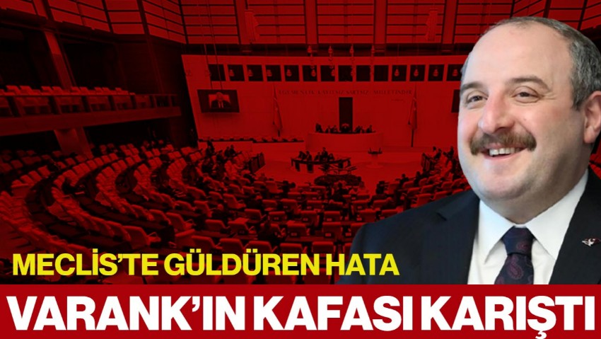 Meclis’te Güldüren Hata: Varank'ın Kafası Karıştı