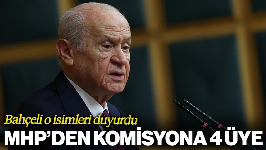 MHP'den Komisyona 4 Üye! İşte O İsimler...