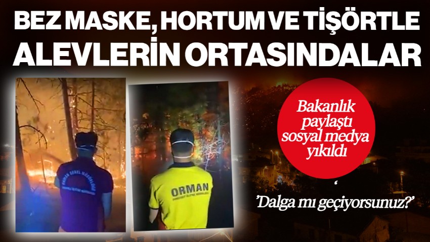 Bez Maske, Hortum ve Tişörtle Alevlerin Ortasındalar! Bakanlık Paylaştı, Sosyal Medya Ayağa Kalktı