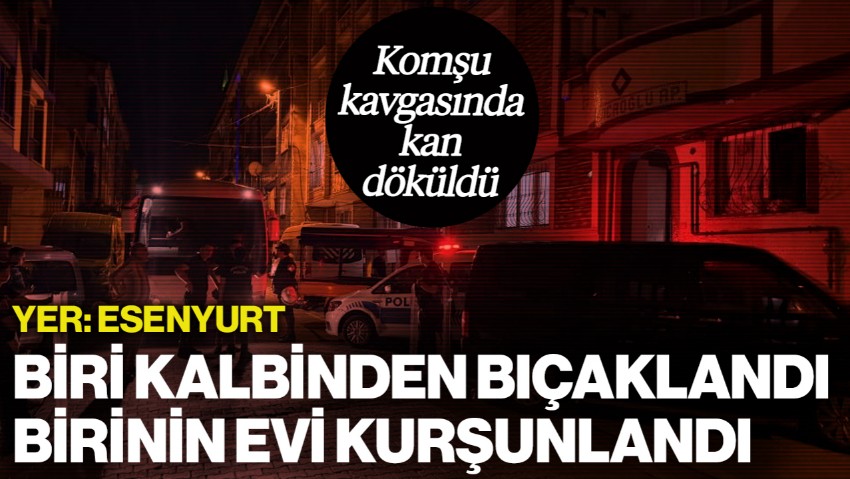 İstanbul'da Komşu Kavgasında Kan Döküldü: Biri Göğsünden Bıçaklandı, Birinin Evi Kurşunlandı