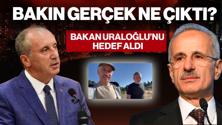 Muharrem İnce  Bakan Uraloğlu'nu Hedef Aldı! Bakın Gerçek Ne Çıktı?