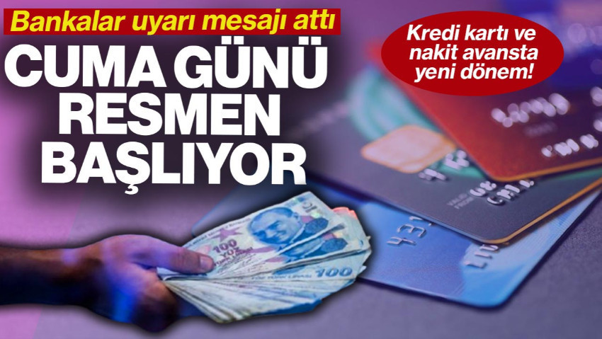 Kredi Kartı ve Nakit Avansta Yeni Dönem: Bankalar Uyarı Mesajı Attı! Cuma Günü Resmen Başlıyor