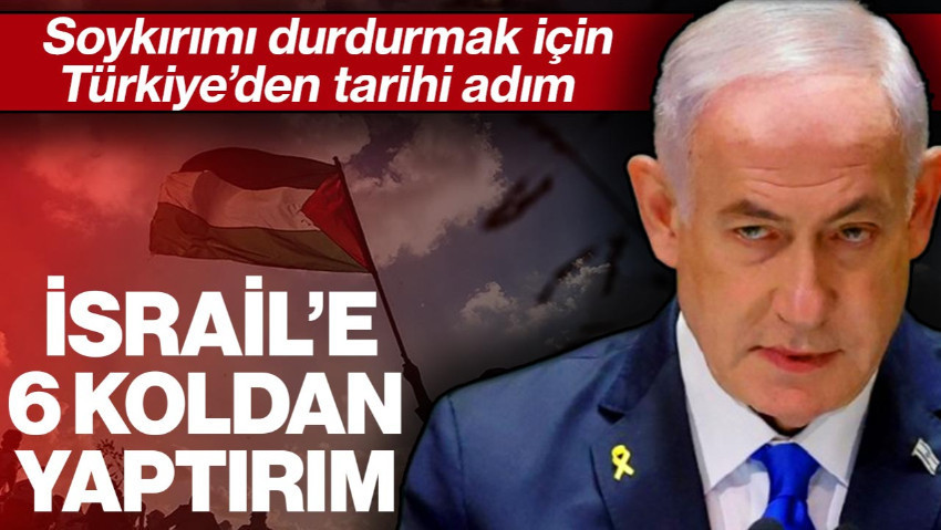 Türkiye, Lahey Grubu’na Katıldı: İsrail’e 6 Koldan Yaptırım