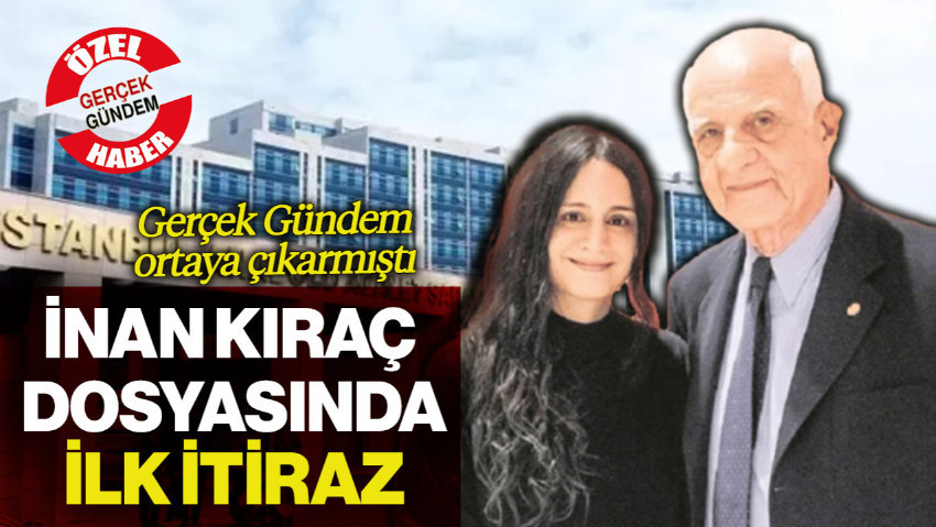 İnan Kıraç Dosyasında İlk İtiraz