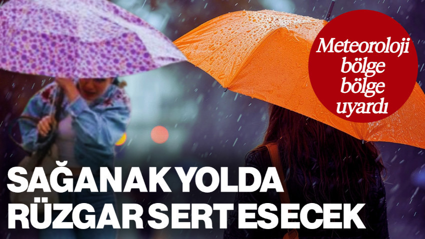 Meteoroloji Bölge Bölge Uyardı: Sağanak Yolda, Rüzgar Sert Esecek