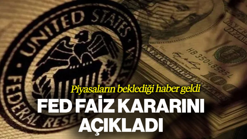Piyasaların Beklediği Haber Geldi! Fed Faiz Kararını Açıkladı