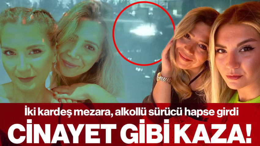 Cinayet Gibi Kaza! İki Kardeş Mezara, Alkollü Sürücü Hapse Girdi