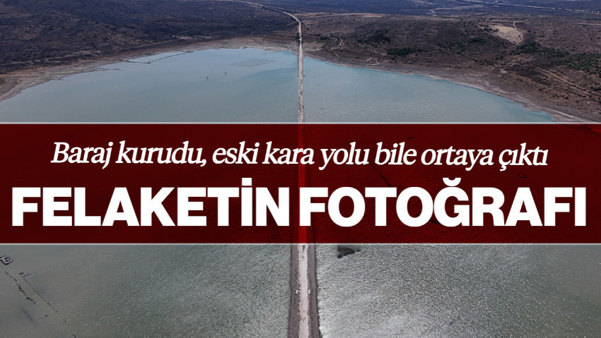 İzmir'de Felaketin Fotoğrafı! Baraj Kurudu, Eski Kara Yolu Bile Ortaya Çıktı