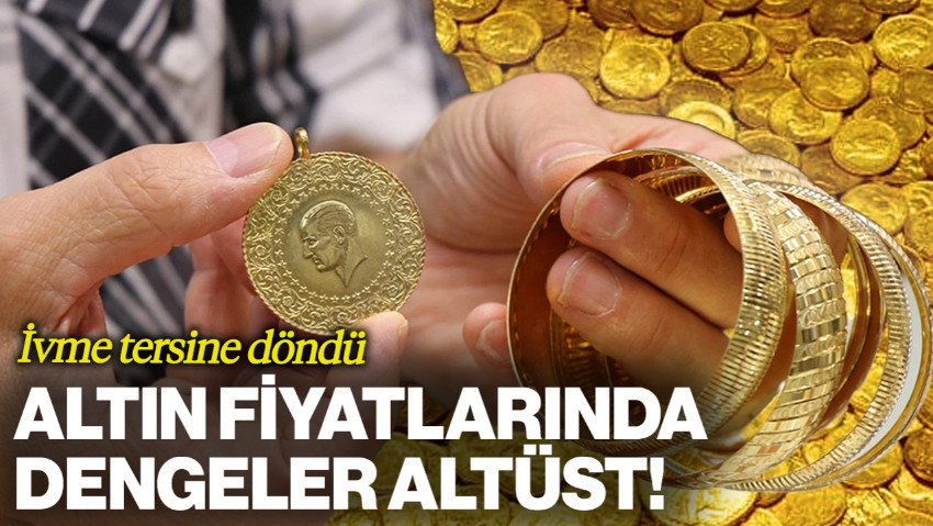 Altın Fiyatlarında Tüm Dengeler Altüst! İvme Tersine Döndü