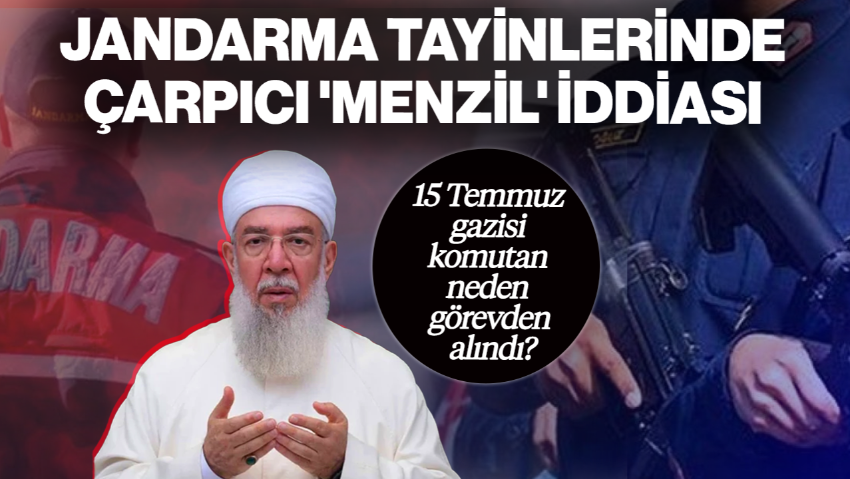 Jandarma Tayinlerinde Çarpıcı 'Menzil' İddiası, 15 Temmuz Gazisi Komutan Neden Görevden Alındı?