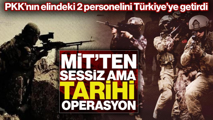 MİT'ten Sessiz Ama Tarihi Operasyon: Terör Örgütü PKK'nın Elindeki 2 Personel Türkiye’ye Getirildi