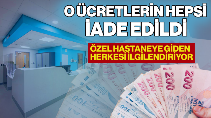 Özel Hastaneye Giden Herkesi İlgilendiriyor! O Ücretlerin Hepsi İade Ediliyor