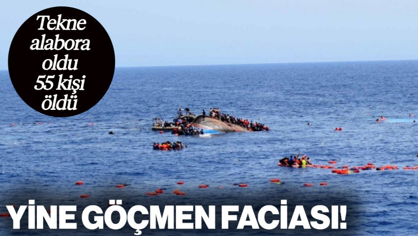 Yine Göçmen Faciası! Tekne Alabora Oldu, 55 Kişi Öldü