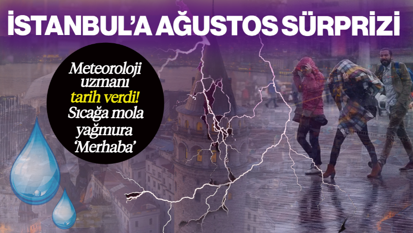 Meteoroloji Uzmanı Tarih Verdi! İstanbul’a Ağustos Sürprizi… Sıcağa Mola, Yağmura 'Merhaba'