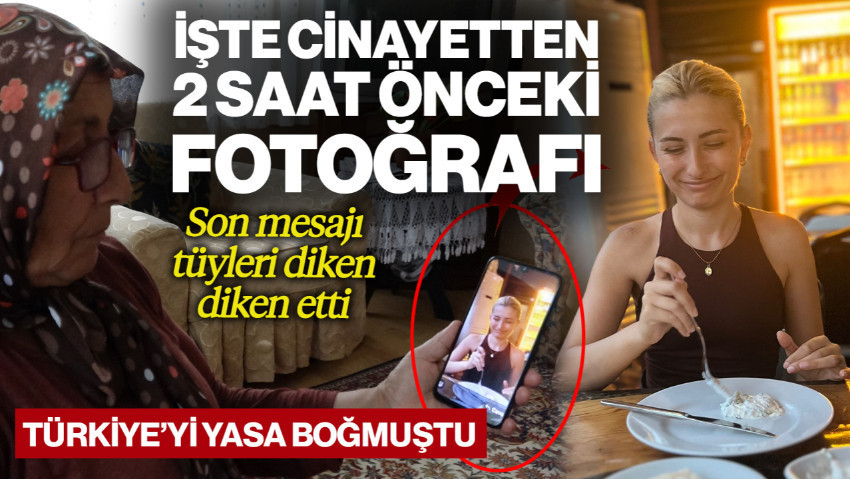 Türkiye'yi Yasa Boğmuştu! Sinem'in Cinayetten 2 Saat Önce Anneannesine Gönderdiği Fotoğraf Ortaya Çıktı, Yazdığı Mesaj Tüyleri Diken Diken Etti
