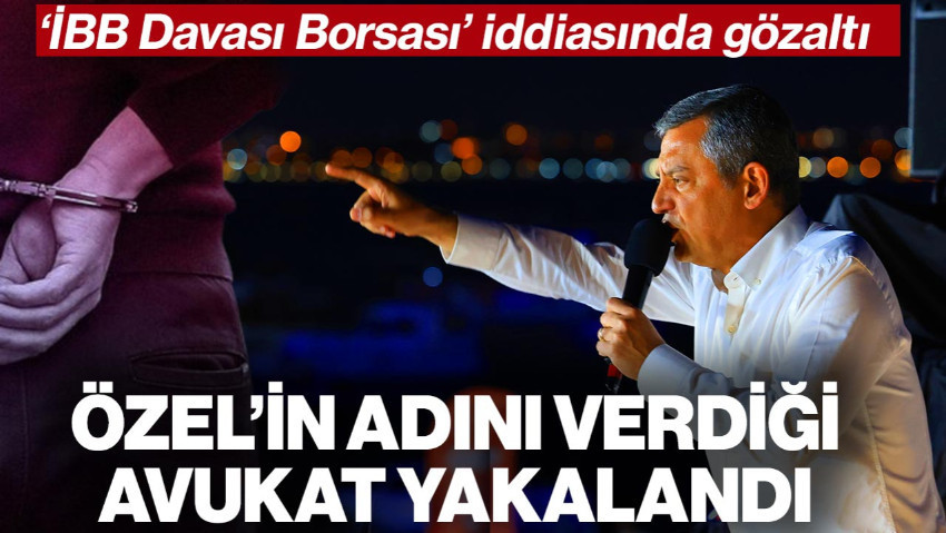 ‘İBB Davası Borsası’ İddiasında Gözaltı: Adını Özgür Özel'in Açıkladığı Avukat Yakalandı