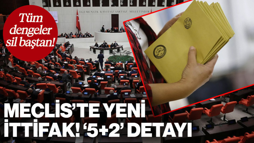 Siyasette Tüm Dengeler Sil Baştan! Meclis'te Yeni İttifak Kuruluyor: '5+2' Detayı...