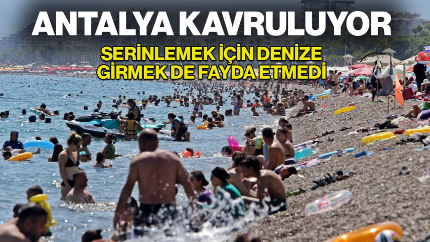 Antalya’da Kavurucu Sıcaklar: Termometreler 45 Dereceyi Gösterdi