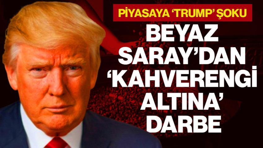 Beyaz Saray’dan ‘Kahverengi Altına' Darbe! Piyasada ‘Trump’ Etkisi