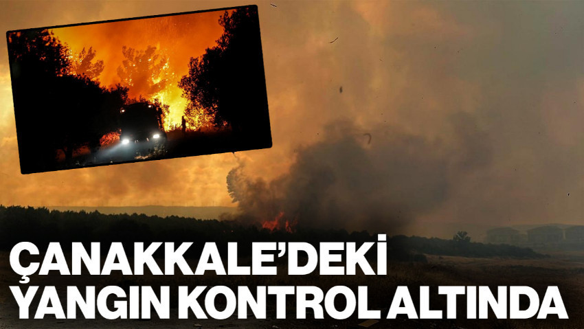 Çanakkale Yangını Kontrol Altında