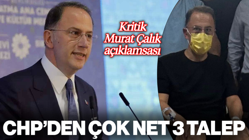 Kritik Murat Çalık Açıklaması! CHP'den Çok Net 3 Talep