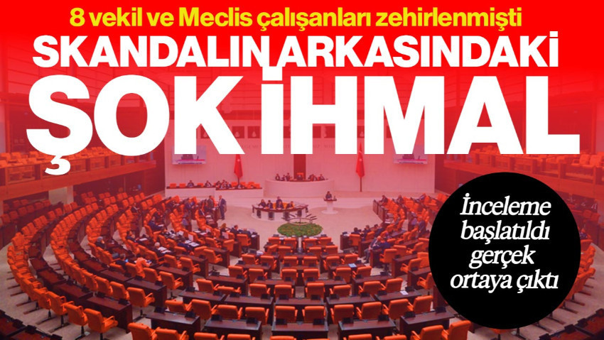 Meclis’te 8 Vekil ve Çalışanlar Zehirlenmişti: İnceleme Başlatıldı, Gerçek Ortaya Çıktı! İşte Şok İhmal…