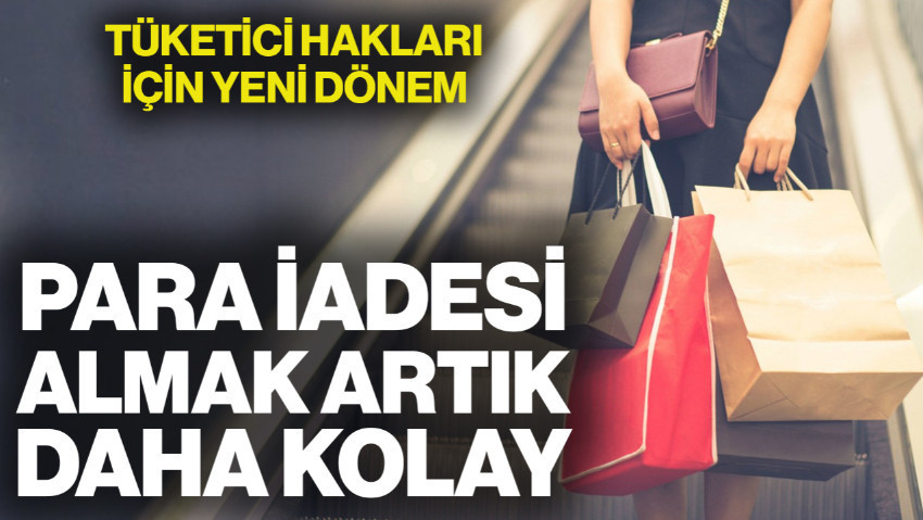 Tüketici Hakları İçin Yeni Dönem! Para İadesi Almak Artık Daha Kolay