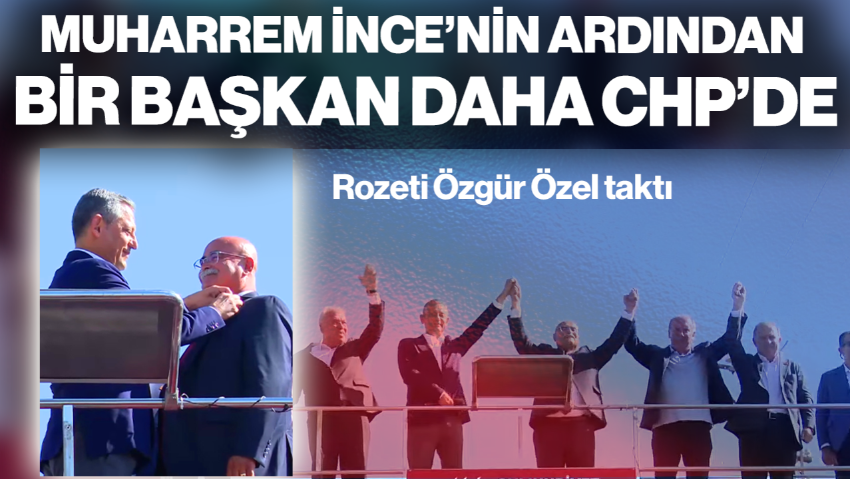 Muharrem İnce’nin Ardından Bir Başkan Daha CHP’ye Katıldı! Rozeti Özgür Özel Taktı