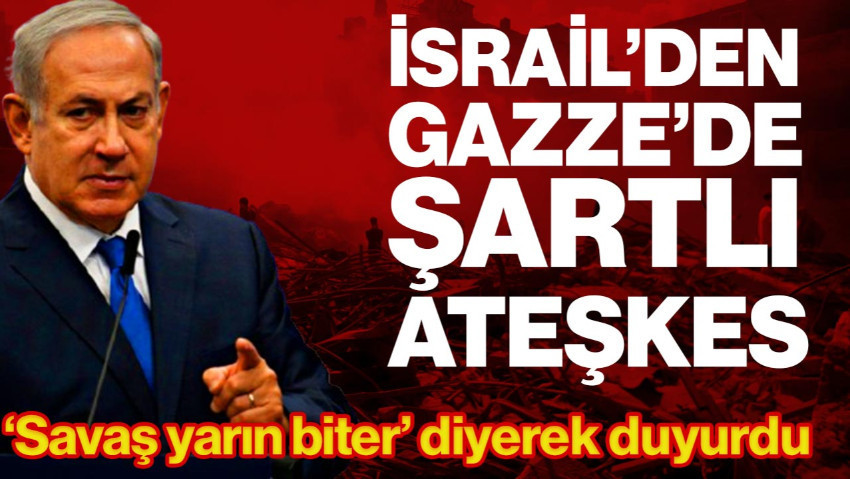 Netanyahu'dan Şartlı Ateşkes: ‘Savaş Yarın Biter’ Diyerek Duyurdu