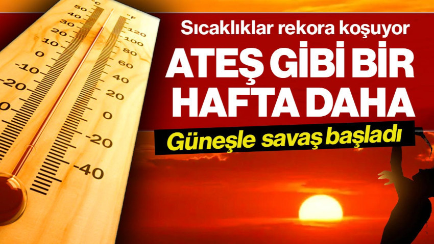 Türkiye Kavruluyor! Ateş Gibi Bir Hafta Daha... Sıcaklıklar Rekora Koşuyor