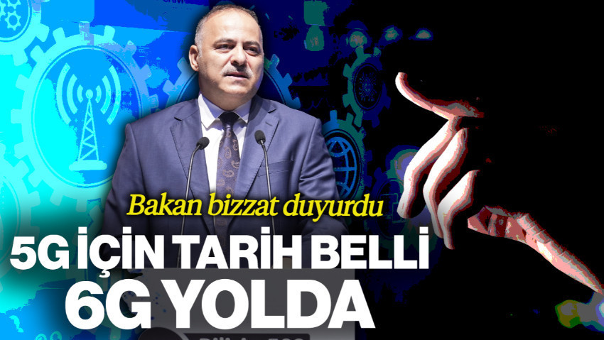 Ulaştırma ve Altyapı Bakanlığı Müjdeyi Verdi: 5G'siz Kimse Kalmayacak, 6G Teknolojisi İçin Beklenen Tarih Verildi