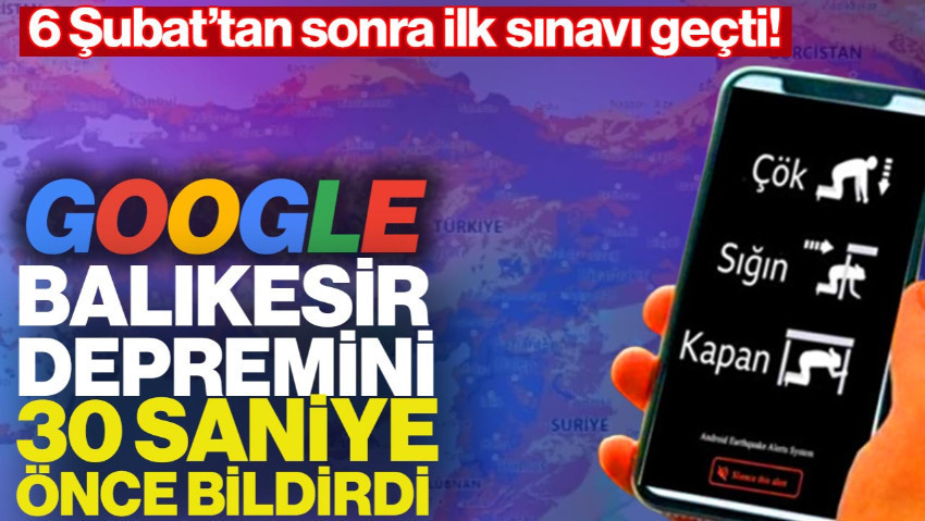 6 Şubat’tan Sonra İlk Sınavı Geçti! Google Balıkesir Depremini 30 Saniye Önceden Bildirdi