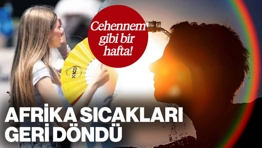Afrika Sıcakları Geri Döndü! Cehennem Gibi Bir Hafta... Termometreler 43 Dereceyi Aşacak