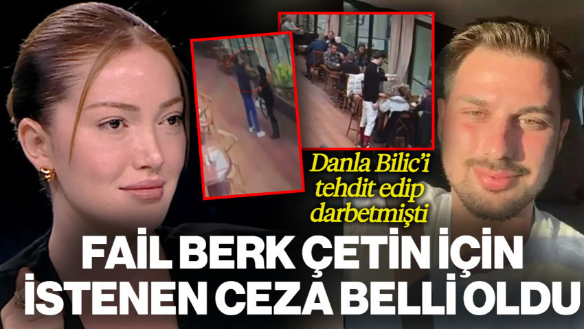Danla Bilic'i Ölümle Tehdit Edip Darbetmişti! Fail Berk Çetin İçin İstenen Ceza Belli Oldu