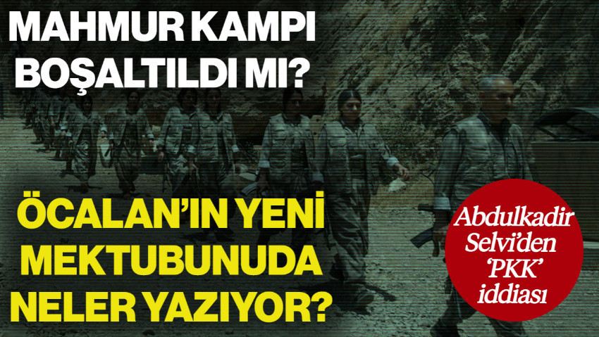 Hürriyet Yazarı Abdulkadir Selvi'den 'PKK' İddiası! Mahmur Kampı Boşaltıldı mı? Abdullah Öcalan'dan Giden Yeni Mektupta Neler Yazıyor?