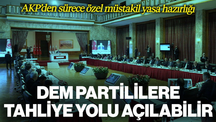 AKP’den Sürece Özel Müstakil Yasa Hazırlığı: DEM Partililere Tahliye Yolu Açılabilir