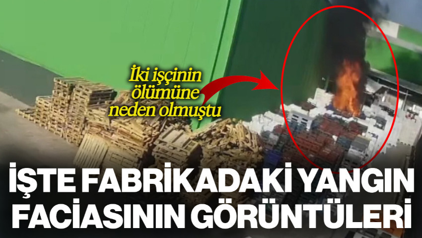 İki İşçinin Ölümüne Neden Olmuştu! Balıkesir'deki Fabrika Yangınının Görüntüleri Ortaya Çıktı