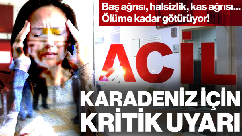 Karadeniz İçin Salgın Uyarısı: Baş Ağrısı, Halsizlik, Kas Ağrısı Yaşıyorsanız Aman Dikkat! Ölüme Kadar Götürüyor