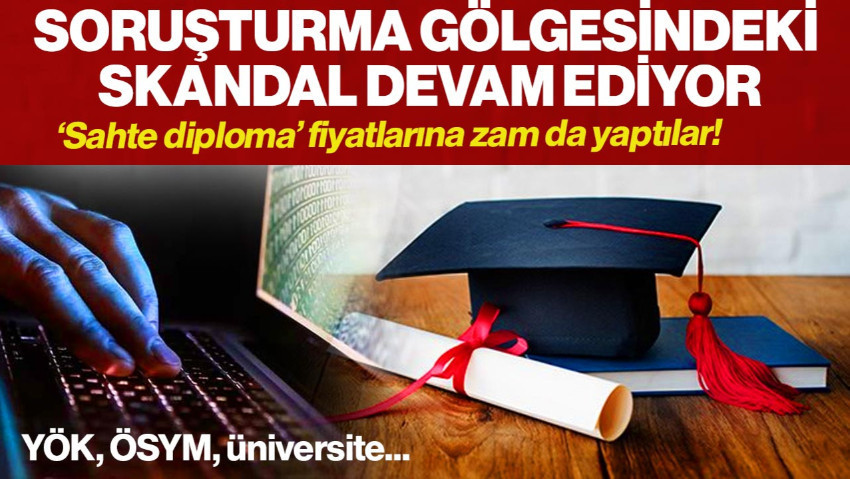 Soruşturma Gölgesindeki Skandal Devam Ediyor! ‘Sahte Diploma’ Fiyatlarına Zam Bile Yaptılar